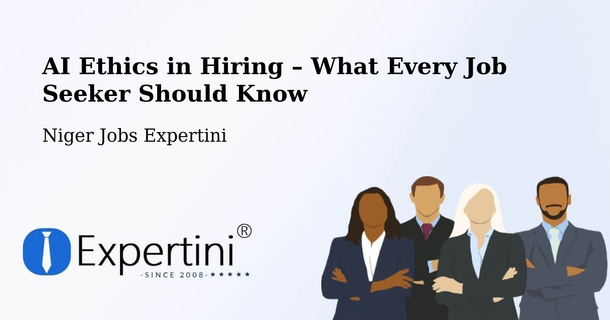 AI Ethics in Recruitment & Hiring – Niger - Niger Jobs Expertini