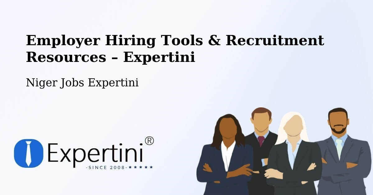 Employer Hiring Tools & Recruitment Resources – Niger - Niger Jobs Expertini